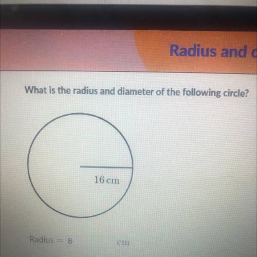 What is the radius and diameter of the following circle?
16 cm