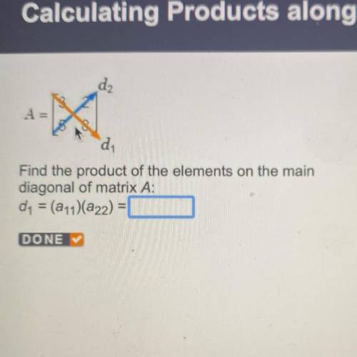 Find the product of the elements on the main
diagonal of matrix A:
d1 = (a11)(a22)
