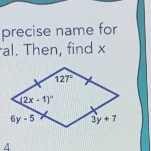 Give the most precise name for the quadrilateral. Then, find x and y.

a) square x=64 y=4
b) rhomb