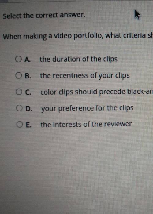Select the correct answer. When making a video portfolio, what criteria should decide the order sel