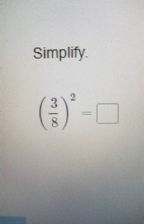 Simplify 3/8 squared ​
