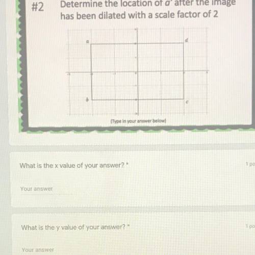 Determine the location of a' after the image
has been dilated with a scale factor of 2