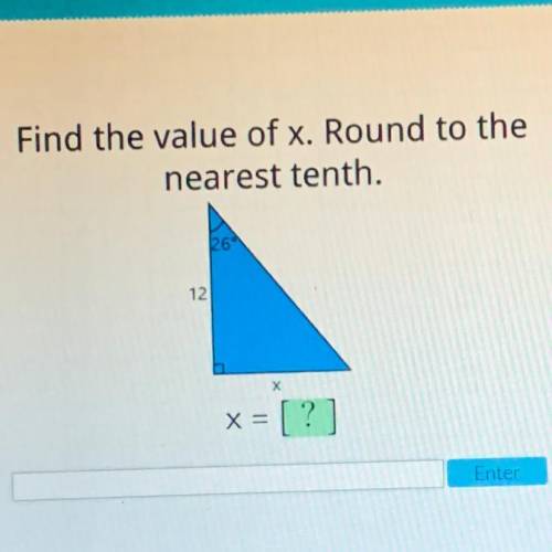 Find the value of x. Round to the
nearest tenth.
26
12
х
X=
= [?]