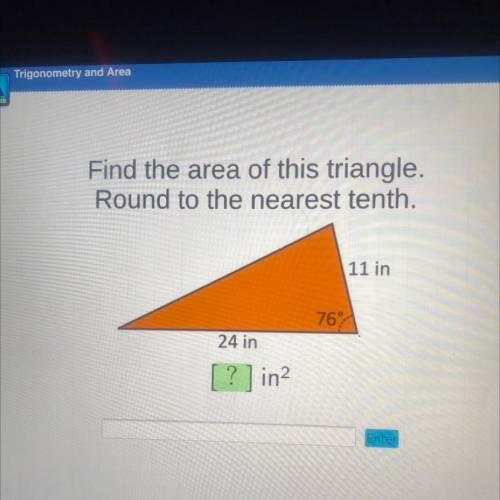 Find the area of this triangle.

Round to the nearest tenth.
11 in
767
24 in
[?] in2
HELP PLZ