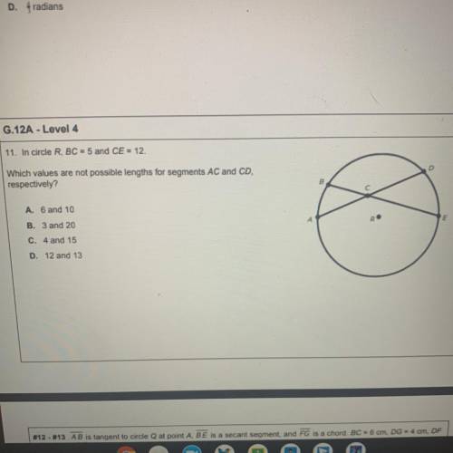 11. In circle R. BC = 5 and CE = 12

Which values are not possible lengths for segments AC and CD,