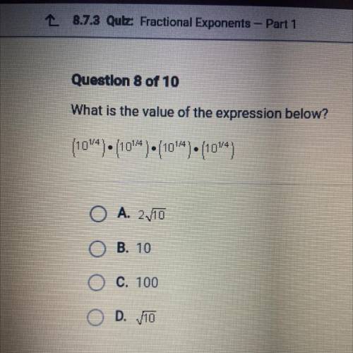What is the value of the expression
(10^ 1/4)x 10^ 1/4) x 10^ 1/4) x 10^ 1/4)