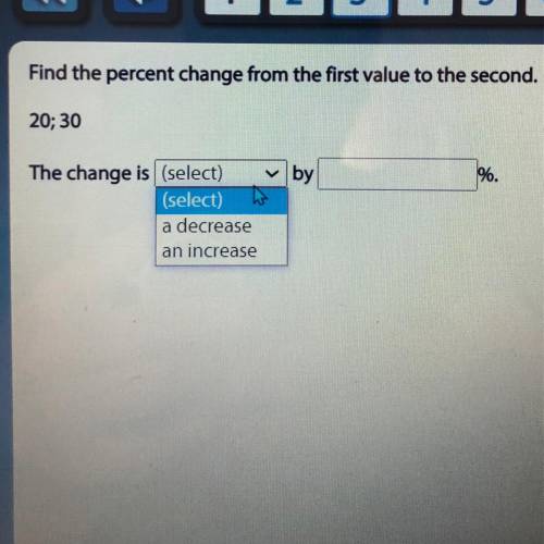 Find the percent change from the first value to the second.
20;30
The change is (select)