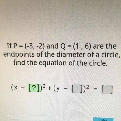 If P = (-3,-2) and Q = (1,6) are the

endpoints of the diameter of a circle,
find the equation of