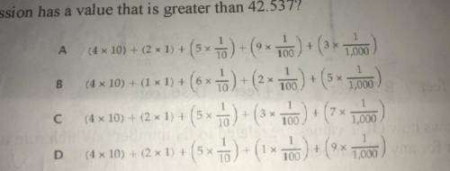 28. Which expression has a value that is greater than 42.537?
Explain as well please