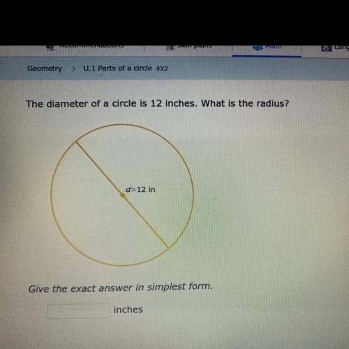The diameter of a circle is 12 inches. What is the radius?

d=12 in
Give the exact answer in simpl