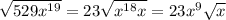 \sqrt{529x^{19}}=23\sqrt{x^{18}x}=23x^9\sqrt{x}