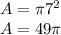 A=\pi 7^{2} \\A=49\pi