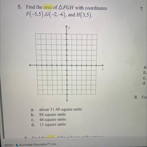 Find the area of AFGH with coordinates
F(-5,5),G(-2,-6), and H(3,5).