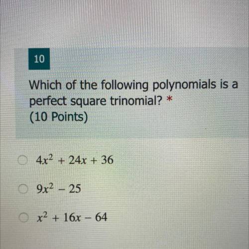Which of the following polynomials is a

perfect square trinomial? *
• 4x^2 + 24x + 36
•9x^2 – 25