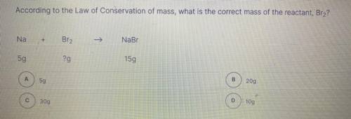 According to the law of conservation of mass what is the correct mass of the reactant Br2