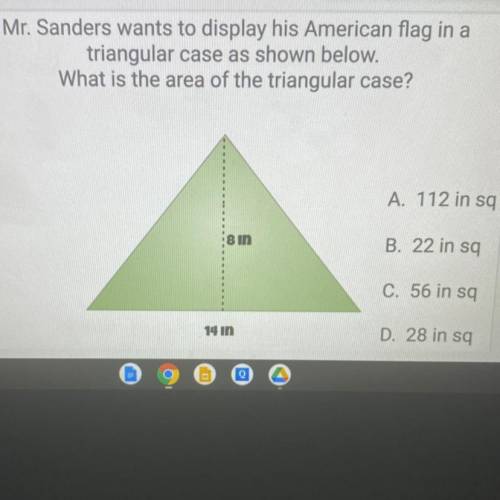 Mr. Sanders wants to display his American flag in a

triangular case as shown below.
What is the a