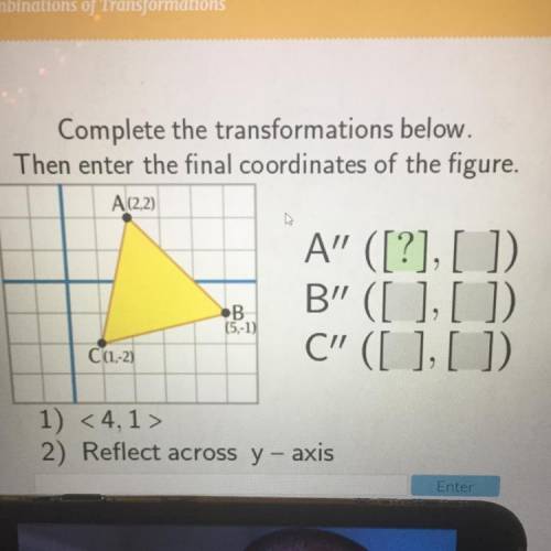 Complete the transformations below.
 

Then enter the final coordinates of the figure.
A” ([?], [])