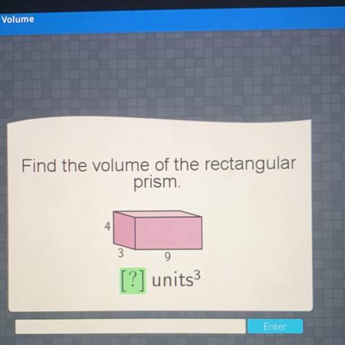 Can someone explain this lol thanks Find the volume of the rectangular

prism.
4
3
9
[?] units