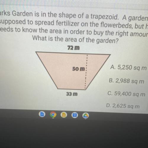 Sparks Garden is in the shape of a trapezoid. A gardener is

supposed to spread fertilizer on the