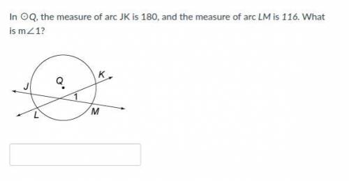In ⊙Q, the measure of arc JK is 180, and the measure of arc LM is 116. What is m∠1?

please help!