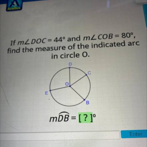 If mL DOC= 44º and mL COB = 80

find the measure of the indicated a
in circle 0.
D
С
E
B
mDB= ? 10