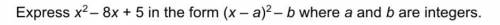 Express x²-8x+5 in the form (x-a)²-b where a and b are integers
