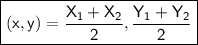 \boxed{\sf{(x,y) = \frac{X_1+X_2}{2},\frac{Y_1+Y_2}{2}}}