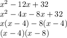 x^{2} -12x+32\\x^{2} -4x-8x+32\\x(x-4)-8(x-4)\\(x-4)(x-8)