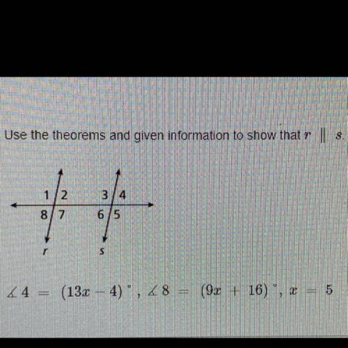 Use the theorems and given information to show r // s