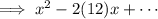 \implies x^2 -2(12)x + \cdots