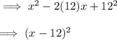 \implies x^2 -2(12)x + 12^2\\\\\implies (x-12)^2