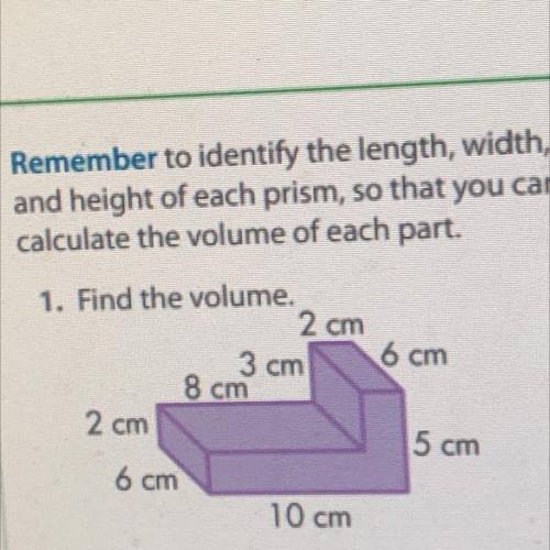 Find the volume.
2 cm
6 cm
10 cm
8 cm 
5 cm
6 cm
2 cm
3 cm