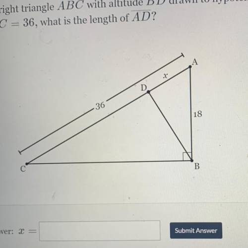 Given right triangle ABC with altitude BD drawn to hypotenuse AC. If AB = 18

and AC 36, what is t