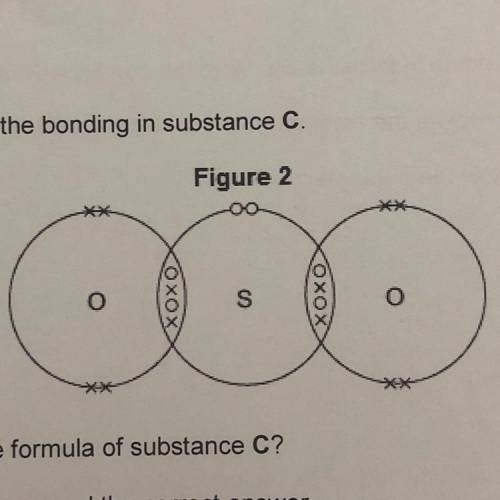 Picture is substance C

Complete sentence:
When a sulfur atom and an oxygen atom bond to produce s