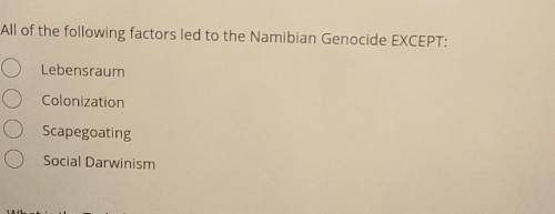 All of the following factors led to the Namibian Genocide except : ​