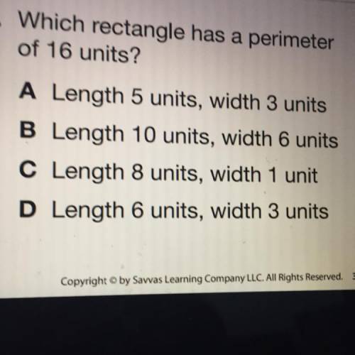 9. Which rectangle has a perimeter

of 16 units?
ter
A Length 5 units, width 3 units
B Length 10 u