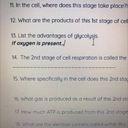 13. List the advantages of glycolysis.
If oxygen is present...