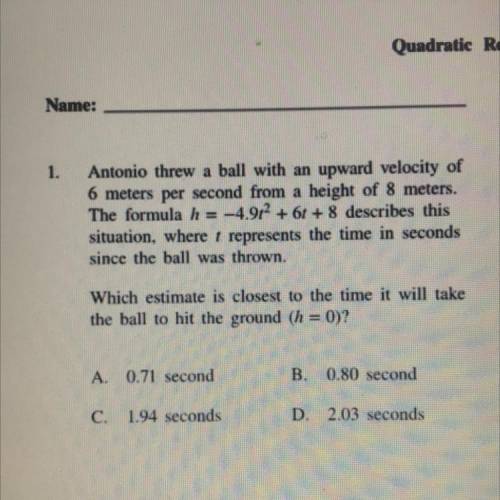 Which estimate is closest to the time it would take the ball to hit the ground?
pls help