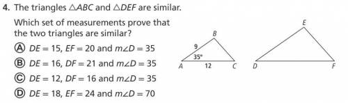 The triangles △ABC and △DEF are similar.

Which set of measurements prove that
the two triangles a