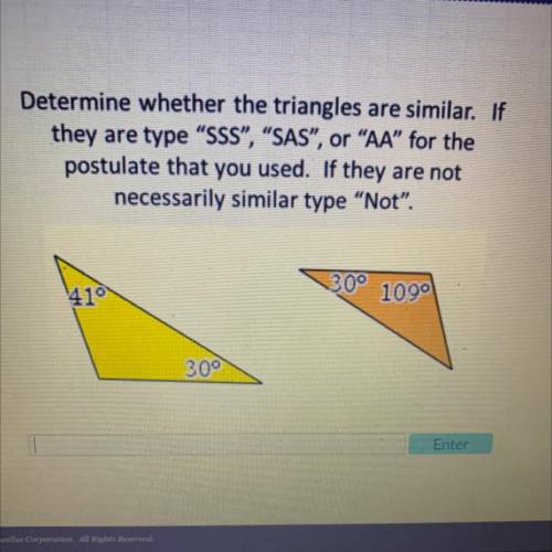 Determine whether the triangles are similar. If
they are type SSS, SAS, or AA”