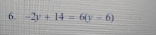 -2y + 14 = 6(y - 6)Please help​