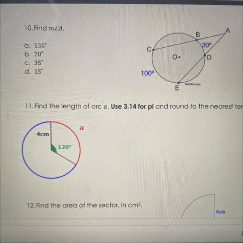 10. Find m
a. 130°
b. 70°
C. 35
d. 15
11. Find the length of arc a. Use 3.14 for pi and round to th