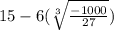 15-6(\sqrt[3]{\frac{-1000}{27} } )