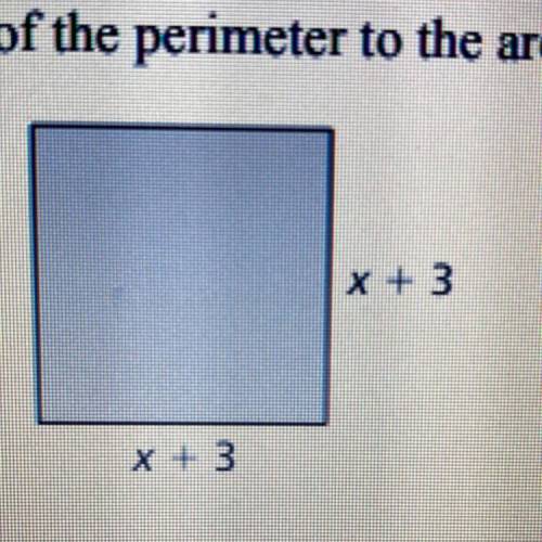 17. Find the ratio of the perimeter to the area of the square shown.
x + 3
x + 3
