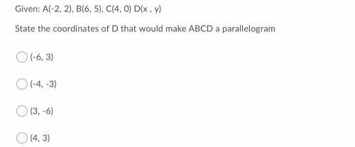 Given: A(-2, 2), B(6, 5), C(4, 0) D(x , y) . State the coordinates of D that would make ABCD a para