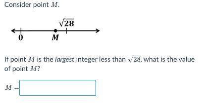Consider point M.

If point M is the largest integer less than √ 28, what is the value of point M?