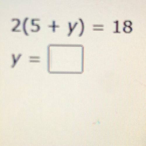 2 (5 + y) = 8 
What does Y =