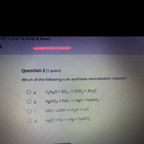 Question 2 (1 point)

Which of the following is an acid-base neutralization reaction?
оа
C2H60 + 3