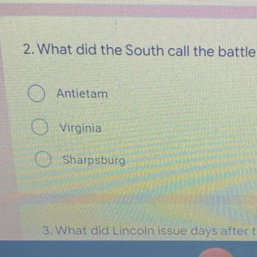 2. What did the South call the battle? *
Antietam
Virginia
Sharpsburg