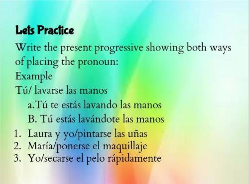 Write the present progressive showing both ways of placing the pronoun!